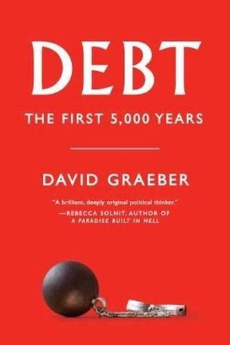 Debt: The First 5,000 Years by David Graeber